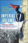 Imperial Dreams: Tracking the Imperial Woodpecker Through the Wild - Paperback