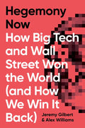 Hegemony Now: How Big Tech and Wall Street Won the World (and How We Win It Back) - Hardcover