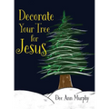 Decorate Your Tree for Jesus - Hardcover