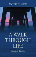 A Walk Through Life: Book of Poems - Paperback
