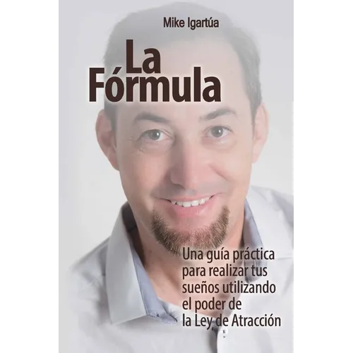 La Fórmula: Una guía práctica para lograr tus sueños utilizando el poder de la Ley de Atracción - Paperback