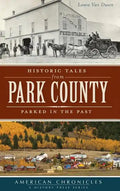 Historic Tales from Park County: Parked in the Past - Hardcover