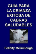 Guía para la crianza exitosa de cabras saludables - Paperback