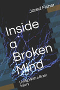 Inside a Broken Mind: Living With a Brain Injury - Paperback