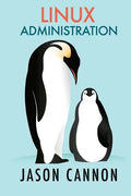 Linux Administration: The Linux Operating System and Command Line Guide for Linux Administrators - Paperback