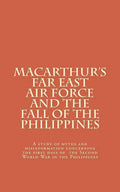 Macarthur's Far East Air Force and the Fall of the Philippines - Paperback