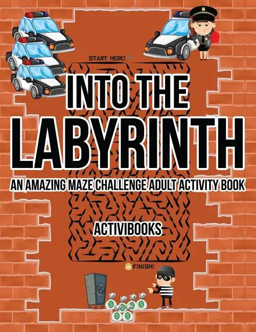 Into the Labyrinth: An Amazing Maze Challenge Adult Activity Book - Paperback