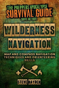 Wilderness Navigation: Map and Compass Navigation Techniques and Orienteering Skills - Paperback