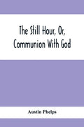 The Still Hour, Or, Communion With God - Paperback