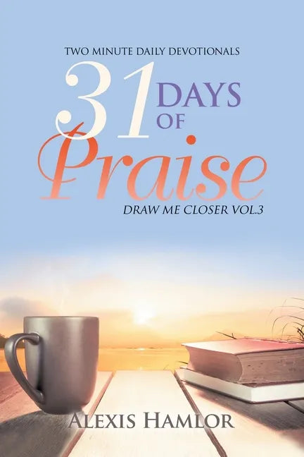 31 Days of Praise: Draw Me Closer Vol.3 - Paperback
