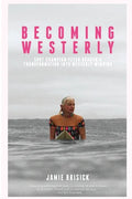 Becoming Westerly: Surf Champion Peter Drouyn's Transformation into Westerly Windina - Paperback