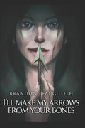 I'll Make My Arrows From Your Bones - Paperback