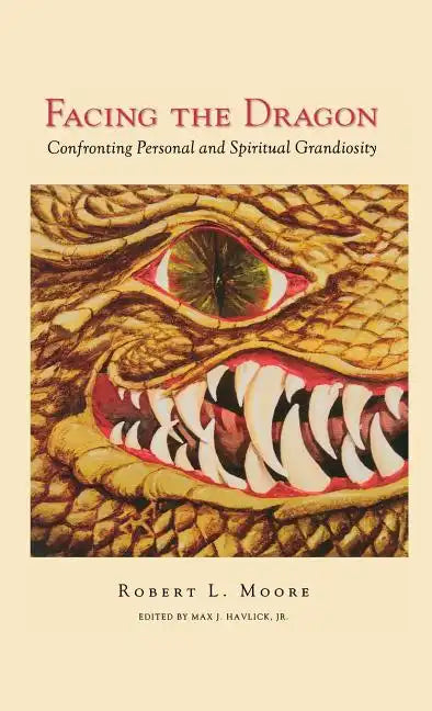 Facing the Dragon: Confronting Personal and Spiritual Grandiosity - Hardcover