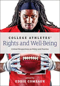 College Athletes' Rights and Well-Being: Critical Perspectives on Policy and Practice - Paperback