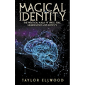 Magical Identity: The Practical Magic of Space, Time, Neuroscience and Identity - Paperback