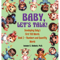Baby, Let's Talk! Developing Baby's First 100 Words, Book 3: Book 3 - Numbers and Quantity Words - Hardcover