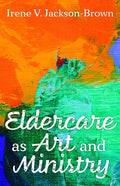 Eldercare as Art and Ministry - Paperback