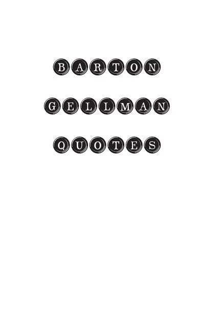 Barton Gellman Quotes: Barton Gellman, quotes, quotations, famous quotes - Paperback