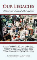 Our Legacies: Writings from Chicago's Older Gay Men - Paperback