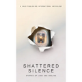 Shattered Silence: Stories of Loss and Healing - Hardcover