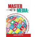 Master the Media: How Teaching Media Literacy Can Save Our Plugged-in World - Paperback