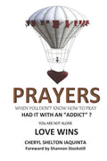 PRAYERS - When you don't know how to pray.: Had it with an "addict"? Love Wins - Paperback