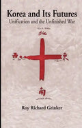 Korea and Its Futures: Unification and the Unfinished War - Paperback