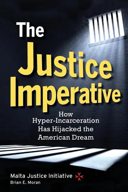 The Justice Imperative: How Hyper-Incarceration Has Hijacked The American Dream - Paperback