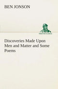 Discoveries Made Upon Men and Matter and Some Poems - Paperback