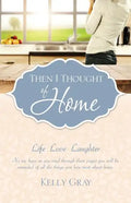 Then I Thought of Home: Life Love Laughter - Paperback