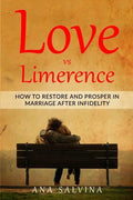 Love VS Limerence: How to Restore and Prosper in Marriage after Infidelity - Paperback