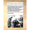 The Compleat Servant-Maid: Or, the Young Maiden's and Family's Daily Companion. Directing Them How They May Fit Themselves for Any of These Emplo - Paperback