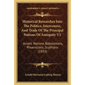 Historical Researches Into The Politics, Intercourse, And Trade Of The Principal Nations Of Antiquity V2: Asiatic Nations, Babylonians, Phoenicians, S - Paperback