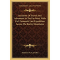 Incidents Of Travel And Adventure In The Far West, With Col. Fremont's Last Expedition Across The Rocky Mountains - Paperback
