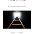 A Relentless Hope: Surviving the Storm of Teen Depression - Hardcover
