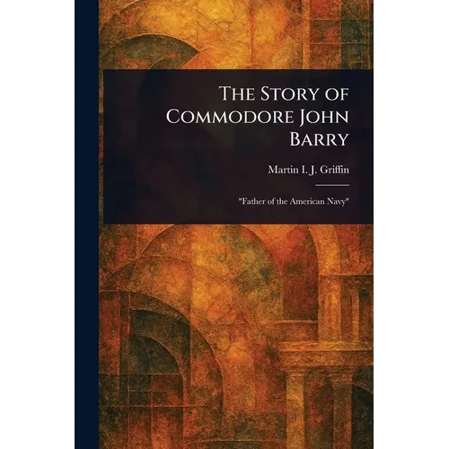 The Story of Commodore John Barry - Paperback