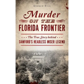 Murder on the Florida Frontier: The True Story Behind Sanford's Headless Miser Legend - Hardcover