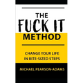 The Fuck It Method: Changing Your Life in Bite-Sized Steps - Paperback