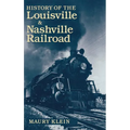 History of the Louisville & Nashville Railroad - Hardcover