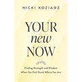 Your New Now: Finding Strength and Wisdom When You Feel Stuck Where You Are - Paperback