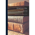 Jungle Oil; the Search for Venezuela's Hidden Treasure - Paperback