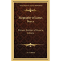 Biography of James Boyce: Pioneer Builder of Muncie, Indiana - Hardcover