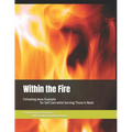 Within the Fire: Following Jesus Example for Self Care while Serving Those in Need - Paperback