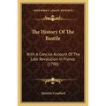 The History Of The Bastile: With A Concise Account Of The Late Revolution In France (1790) - Paperback