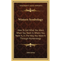 Western Symbology: How To Get What You Want, When You Want It, Where You Want It, In The Way You Want It Through Numerology - Hardcover