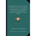 Incidents And Events In The Life Of Gurdon Saltonstall Hubbard: Collected From Personal Narrations And Other Sources (1888) - Paperback