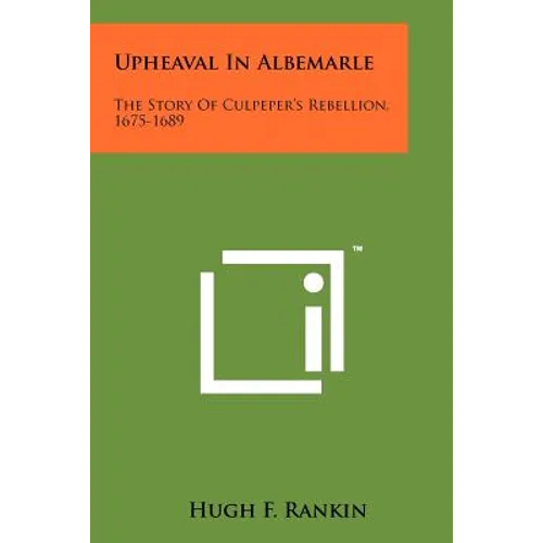 Upheaval in Albemarle: The Story of Culpeper's Rebellion, 1675-1689 - Paperback