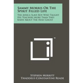 Sammy Morris Or The Spirit Filled Life: The Africa Slave Boy Who Taught His Teachers More Than They Knew About The Holy Ghost - Paperback