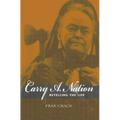 Carry A. Nation: Retelling the Life - Paperback