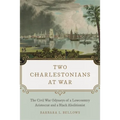 Two Charlestonians at War: The Civil War Odysseys of a Lowcountry Aristocrat and a Black Abolitionist - Hardcover